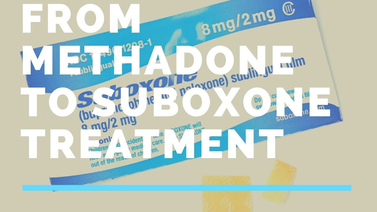 From Methadone to Suboxone treatment