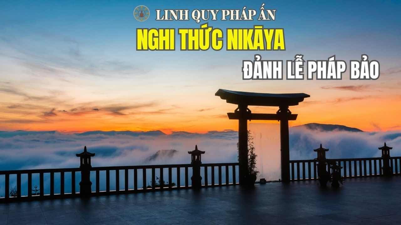 Nghi Thức NIKAYA - Đảnh Lễ Pháp Bảo - Lời Cuối Của Đức Phật *