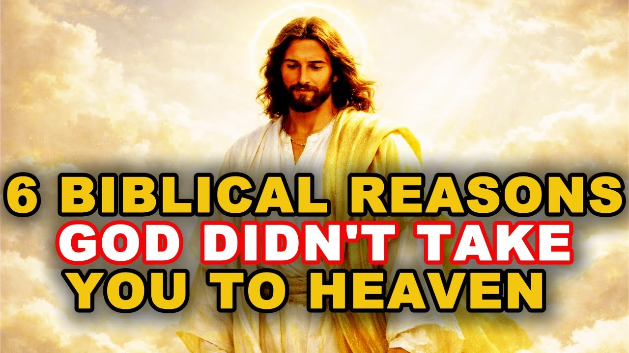 6 Biblical Reasons God Didn’t Take You to Heaven Yet (Most Christians Don't Know #4)