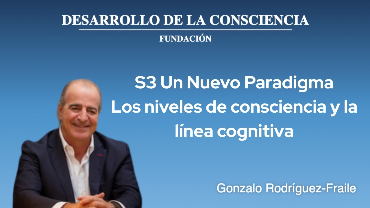 S3  Un Nuevo Paradigma - Los niveles de consciencia y la línea cognitiva