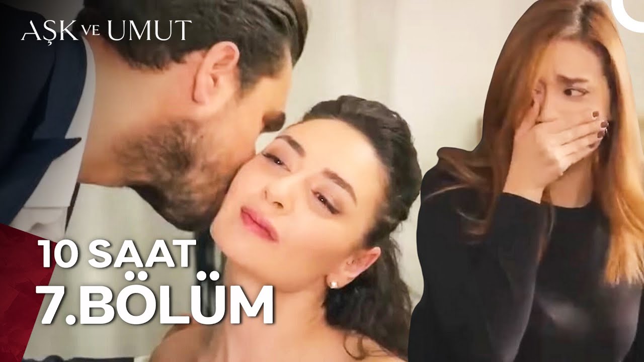Aşk ve Umut 10 Saatlik Versiyon 7. Bölüm