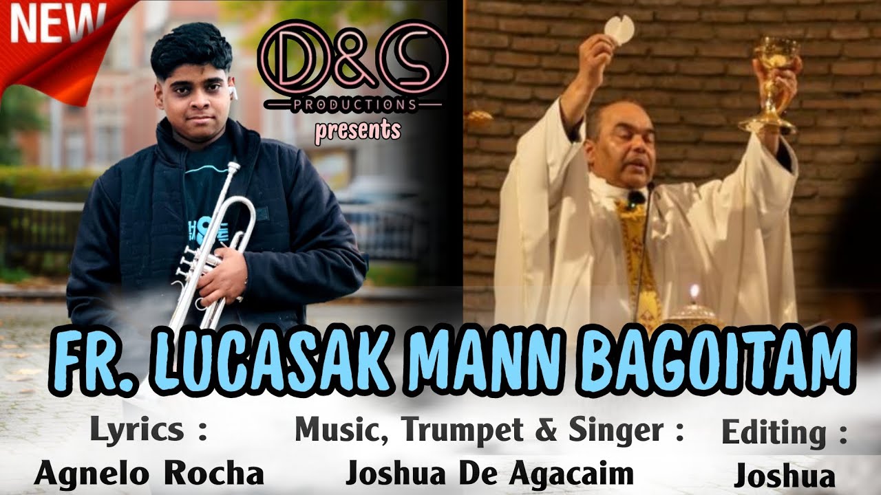 Fr. Lucasak Mann Bagoitam || By Joshua De Agacaim || Lyrics : Agnel Rocha ||