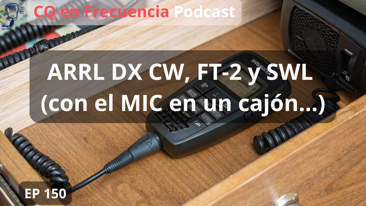 #150 - ARRL DX CW, FT-2 y SWL (con el MIC en un cajón...)