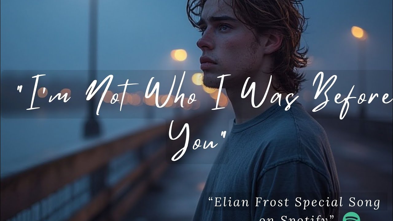 I Am Not Who I Was Before You — Elian Frost Style