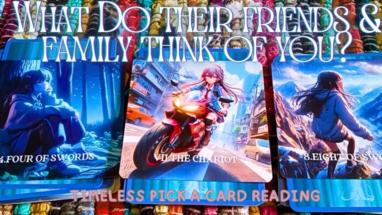 ❤️‍🤔❤ WHAT DO THERE FRIENDS & FAMILY THINK OF YOU- PICK A CARD(Timeless)Love Reading❤️‍🔥 ?