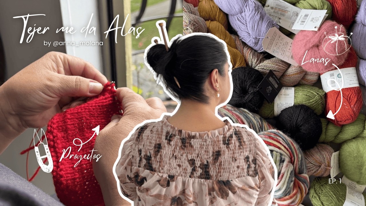 De regreso con noticias, proyectos y compras 🛍️ - EP. 1 Tejer me da Alas