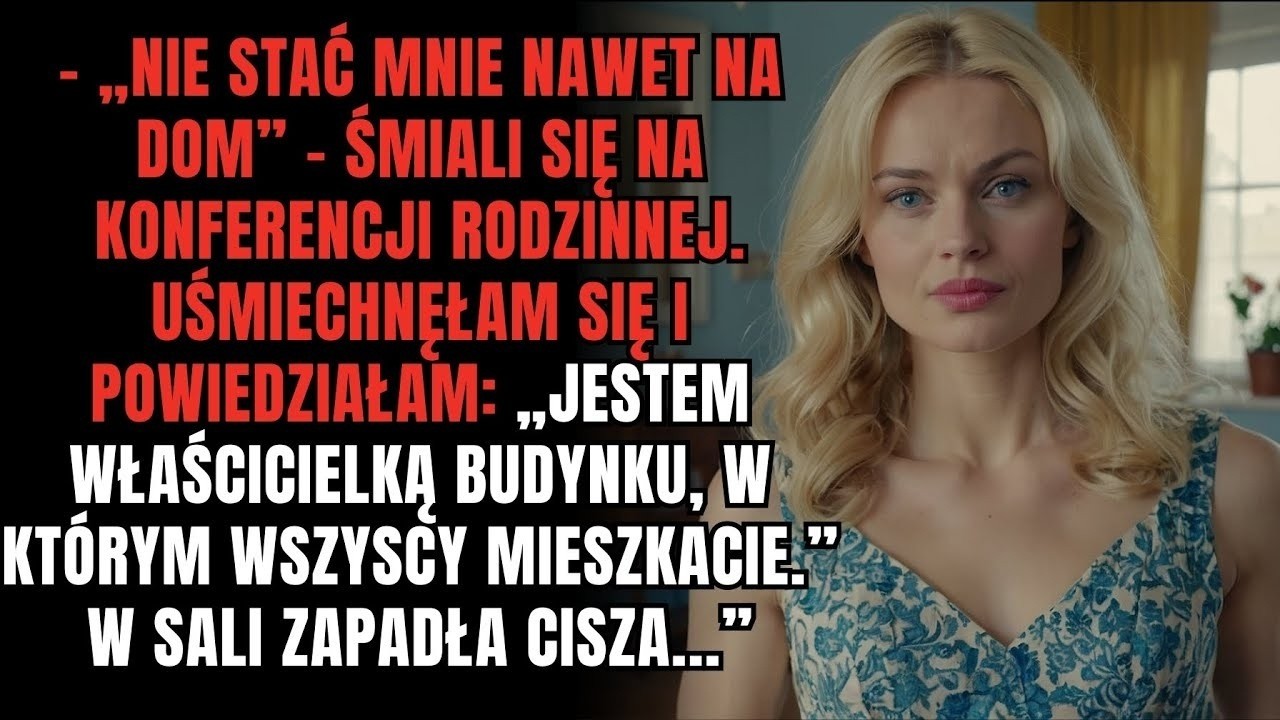 „Na konferencji rodzinnej nazywali mnie „biedną” – więc pokazałam im umowę nieruchomości ”