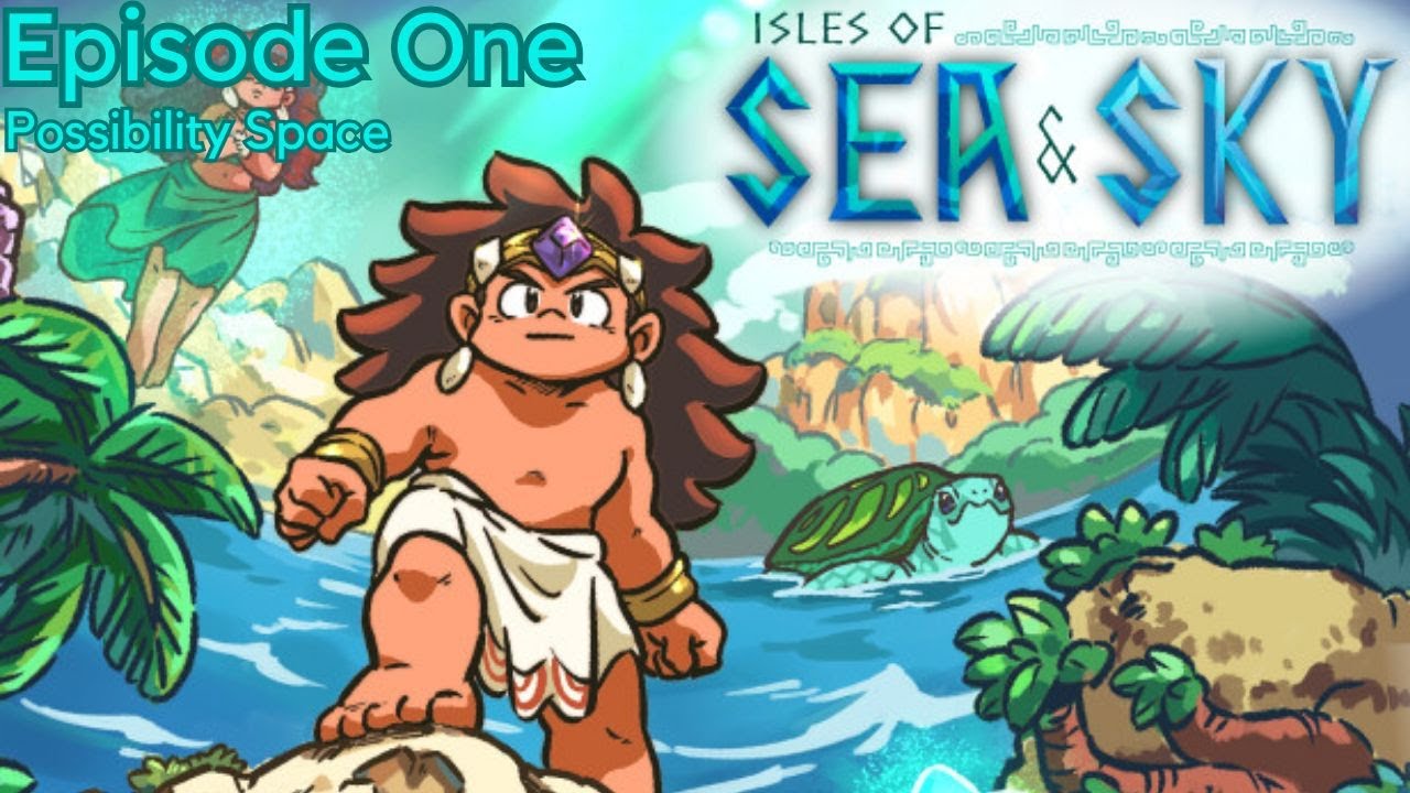 Isles of Sea and Sky Ep. 1 | Possibility Space