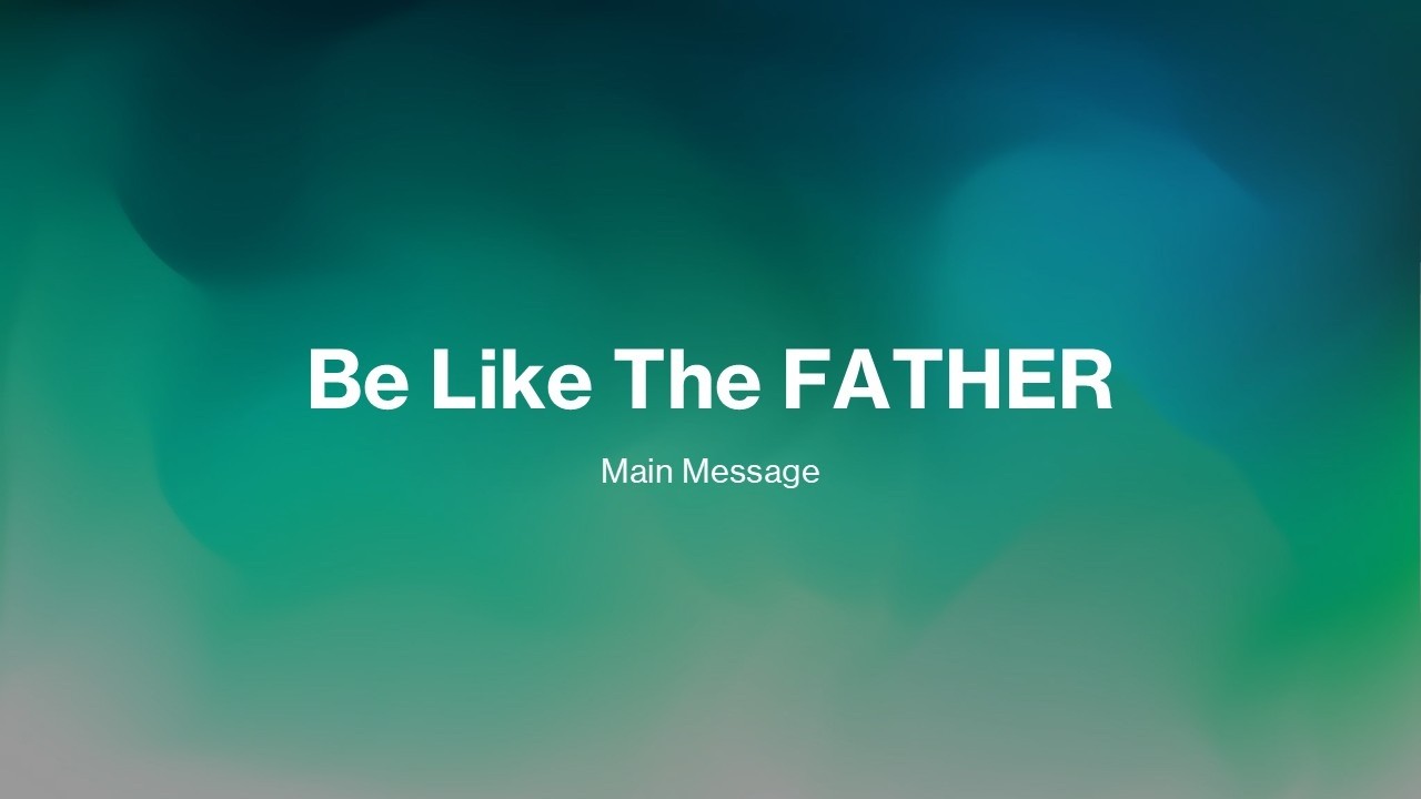 Be Like The Father