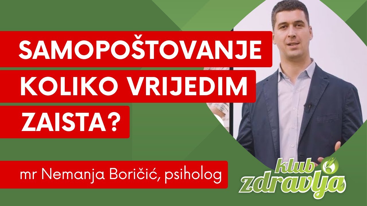 Samopoštovanje -  koliko vrijedim zaista? --- mr Nemanja Boričić, psiholog