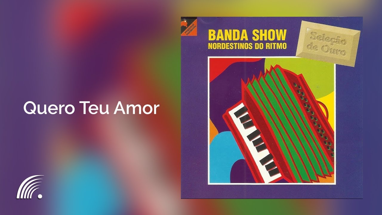 Nordestinos do ritmo - Quero Teu Amor - Seleção de Ouro - Banda Show