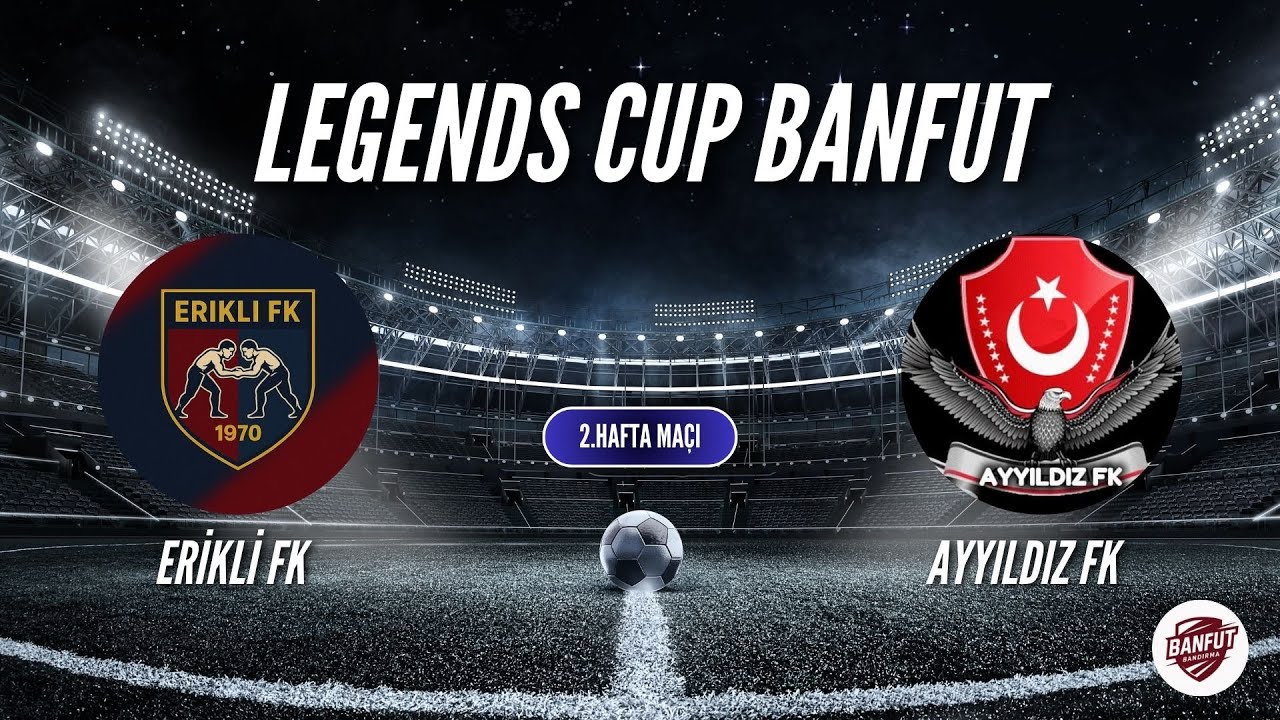 LEGENDS CUP BANFUT 2.HAFTA KARŞILAŞMASI ERİKLİ  FK VS AYYILDIZ FK