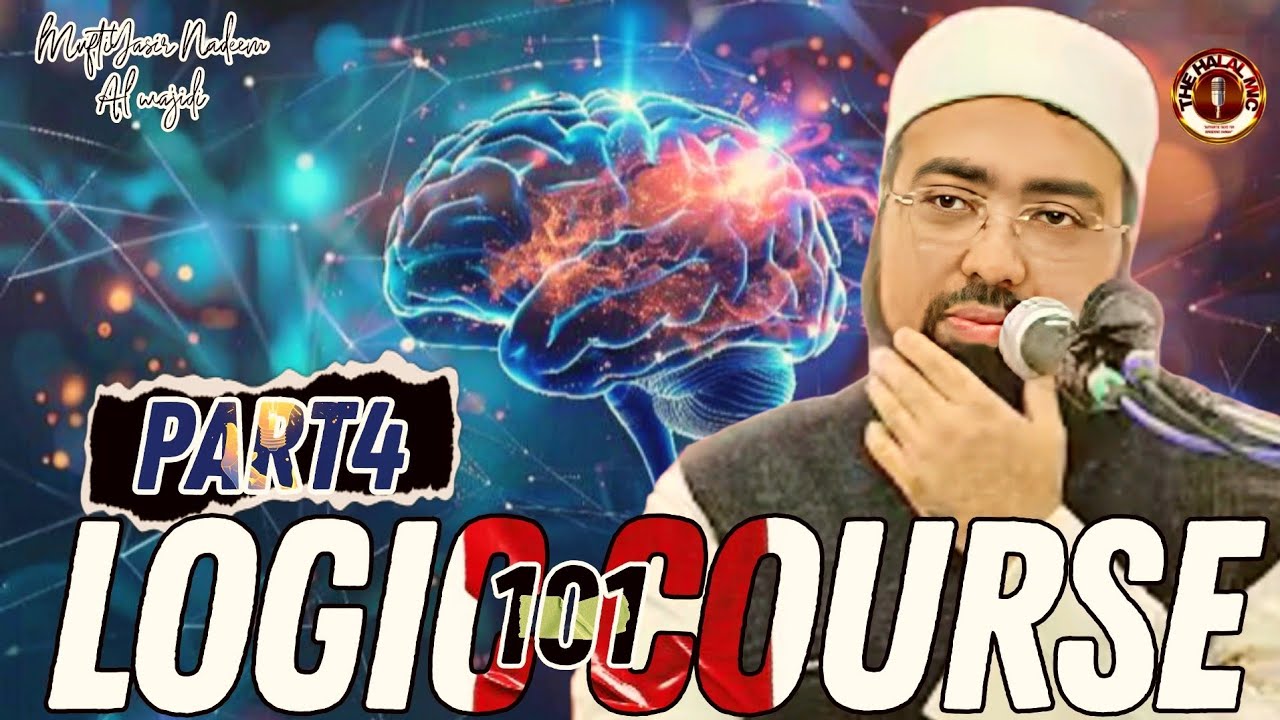 [Part 4] Logic 101 Course By Mufti Yasir Nadeem Al wajidi @TheHalalMic 