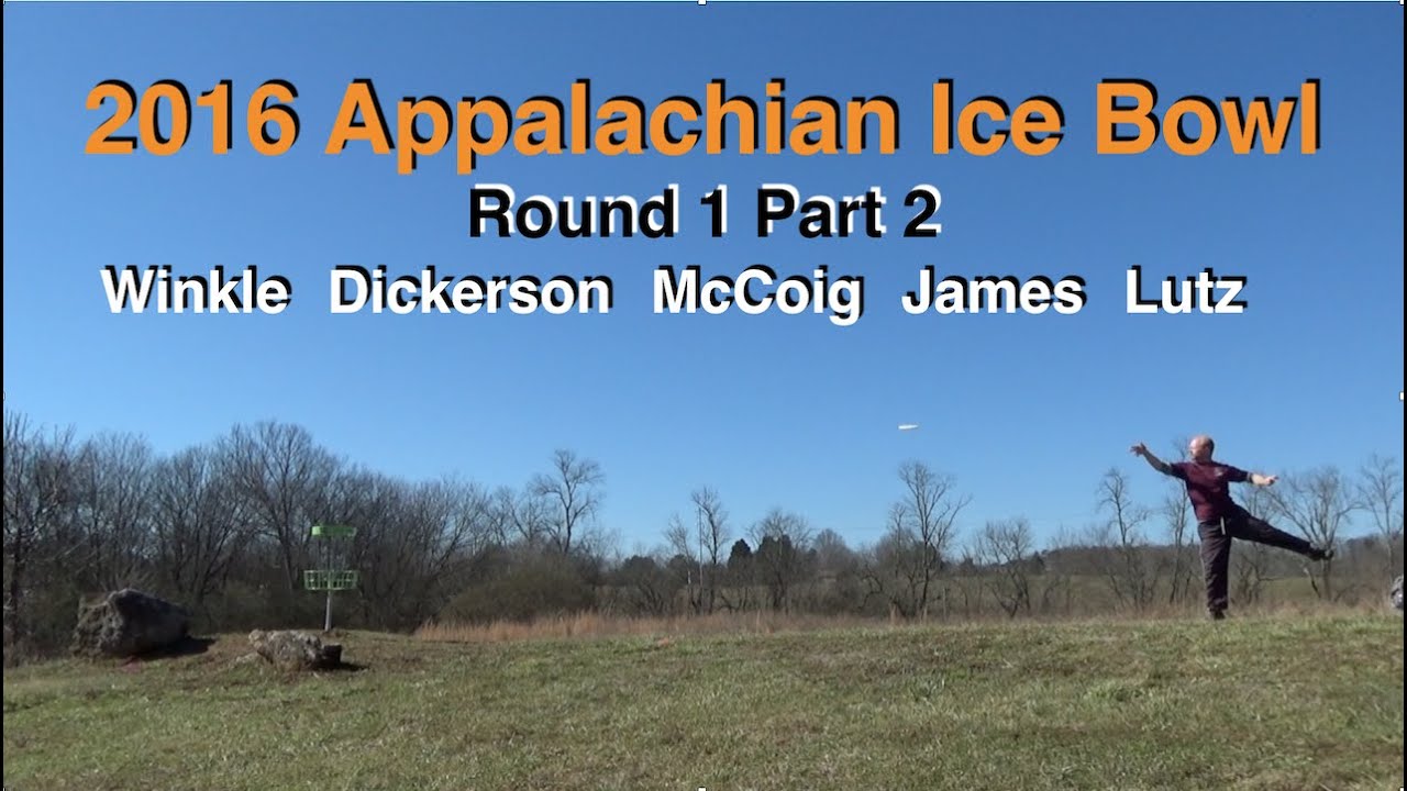 2016 Appalachian Ice Bowl - Rd 1 Pt2 (Winkle, Dickerson, McCoig, James, Lutz)