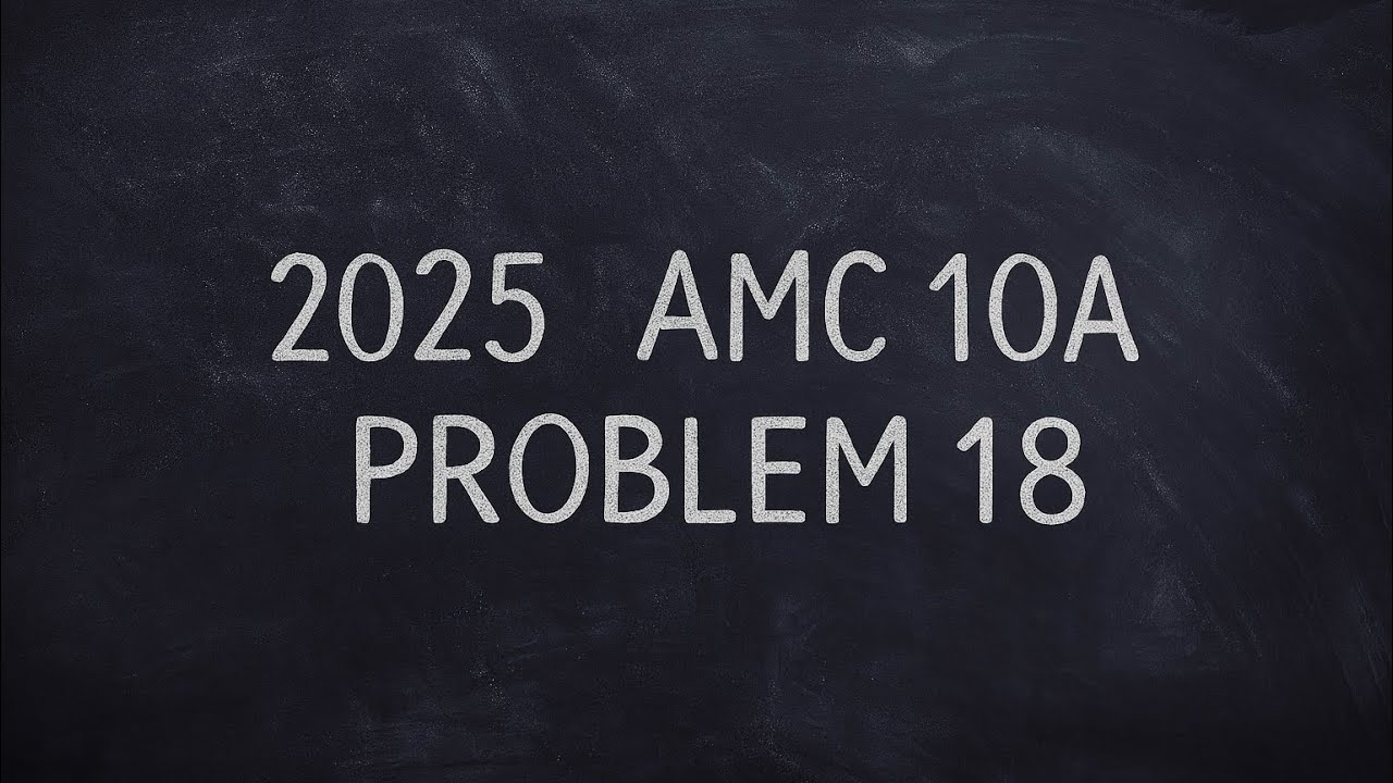 2025 AMC 10A Problem 18 | An Elegant Solution to a Seemingly Complex Problem