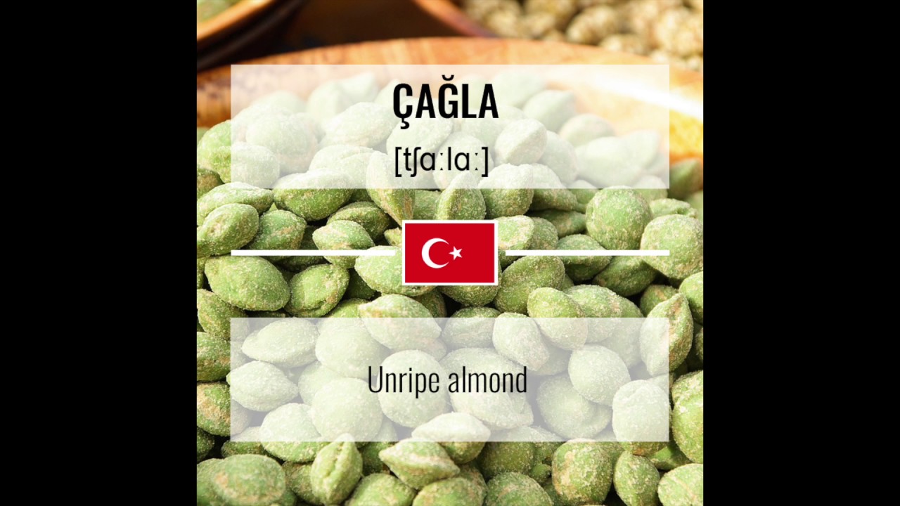Turkish Word of the Day - &Ccedil;ağla - Unripe Almonds