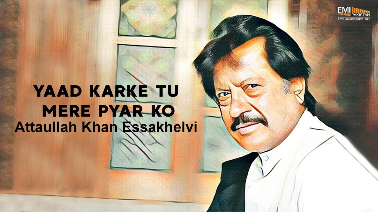 Yaad Karke Tu Mere Pyar Ko - Attaullah Khan Essakhelvi | EMI Pakistan Originals