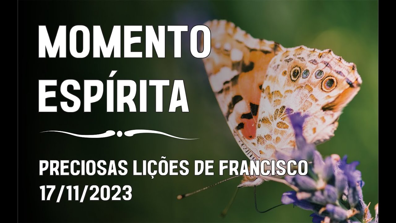 Momento Espírita - Preciosas Lições de Francisco
