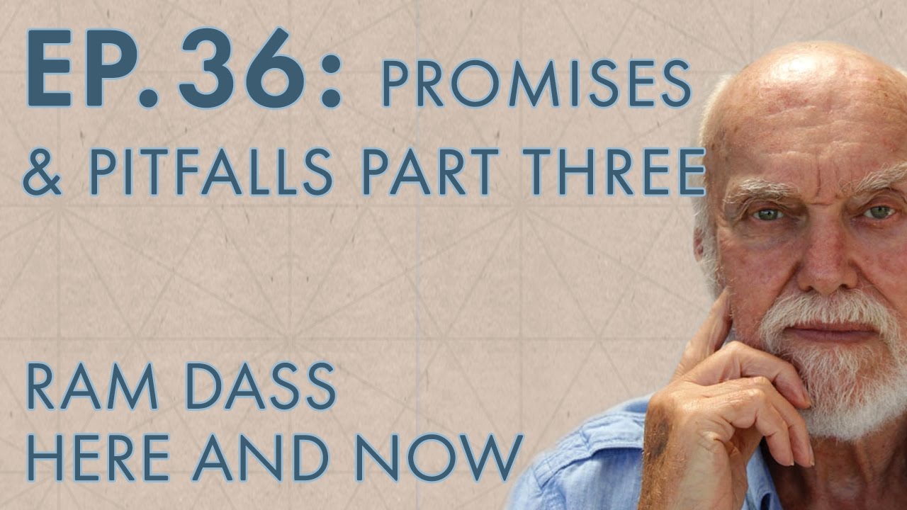 Ram Dass Here and Now – Episode 36 – Promises & Pitfalls Part Three