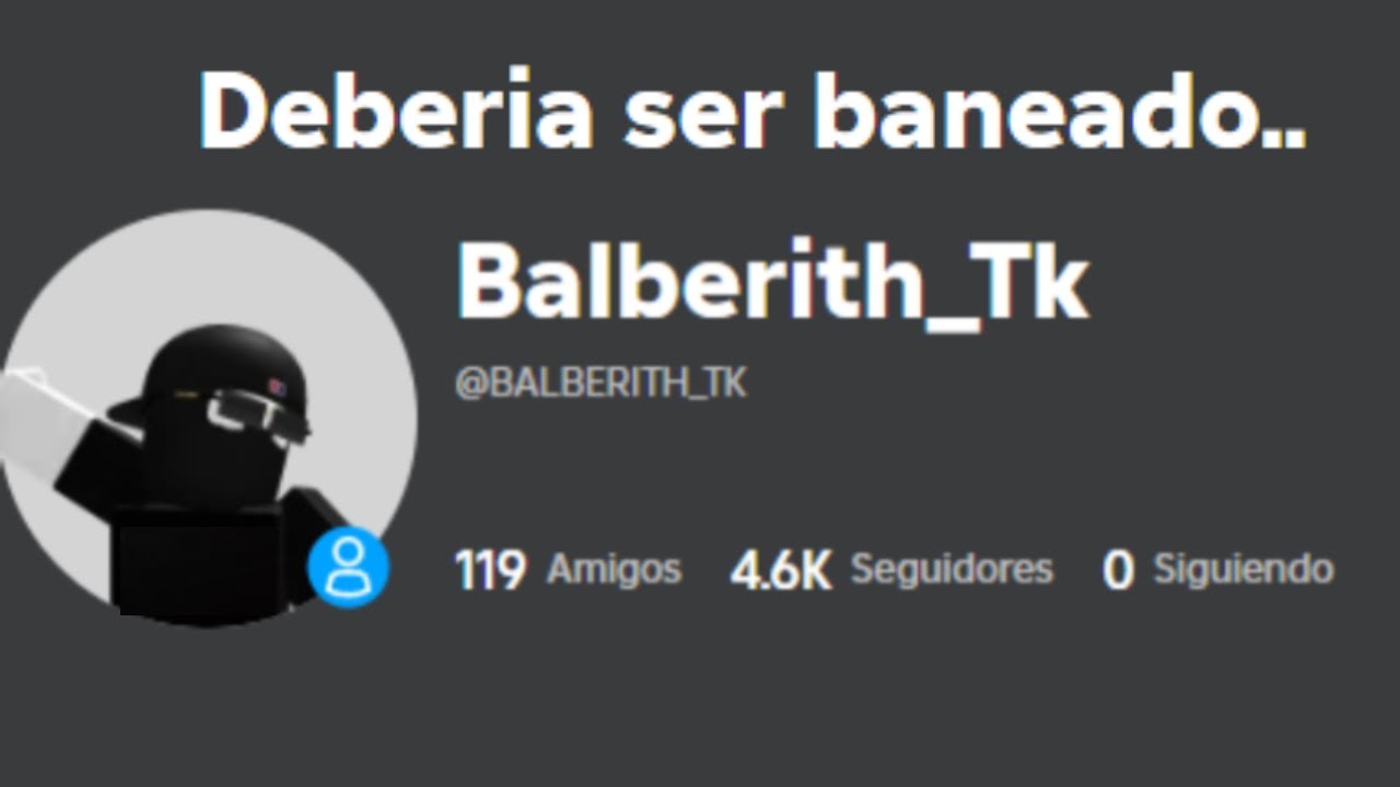 ROBLOX tienes que BANEAR a ESTE USUARIO URGENTEMENTE.. 😐 (mira el video) Balberith_Tk