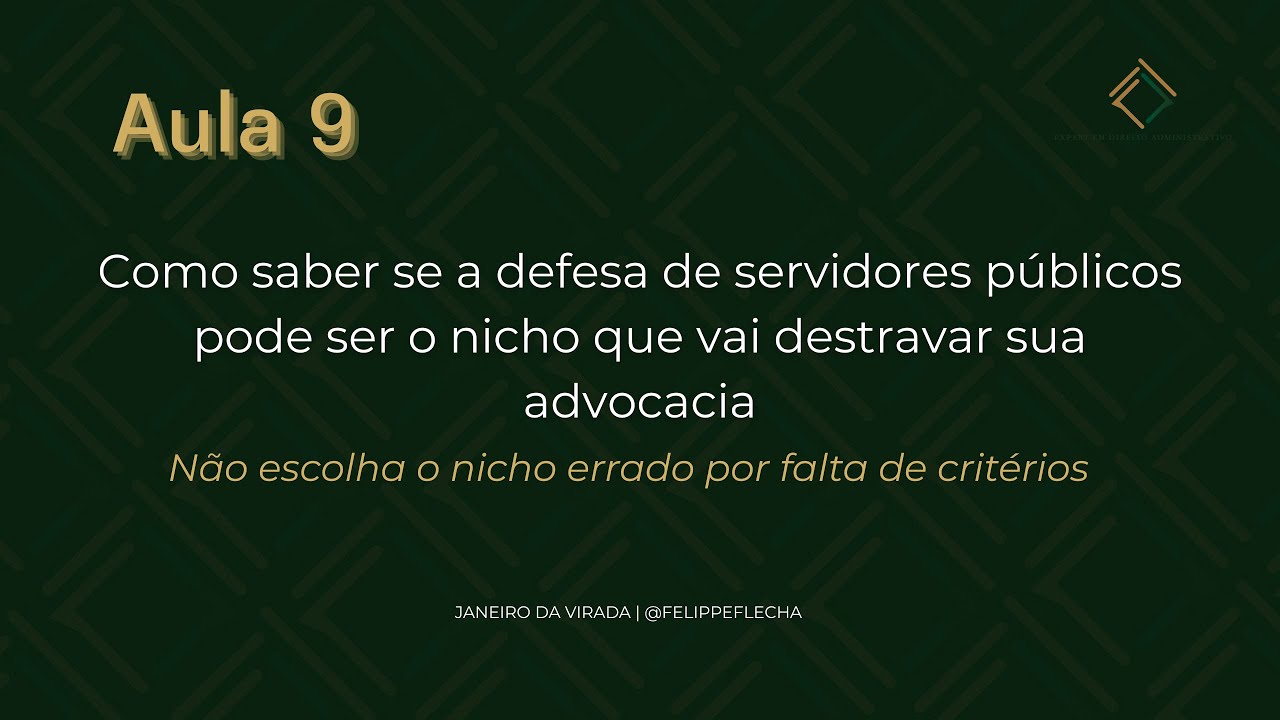 Aula 9  Como saber se a defesa de servidores públicos é o nicho que vai destravar sua advocacia