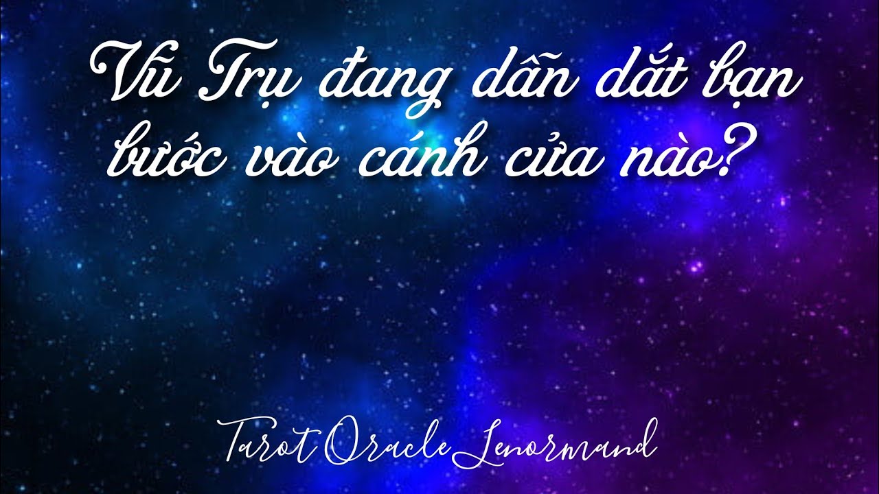 VŨ TRỤ ĐANG DẪN DẮT BẠN BƯỚC VÀO CÁNH CỬA NÀO? (Timeless)