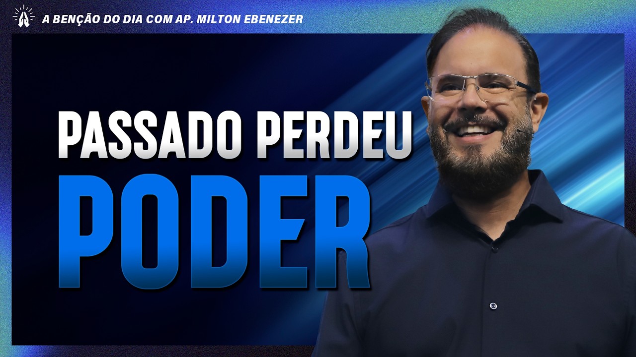 PASSADO PERDEU PODER | A BEN&Ccedil;&Atilde;O DO DIA COM AP. MILTON EBENEZER | 16/ABR/26