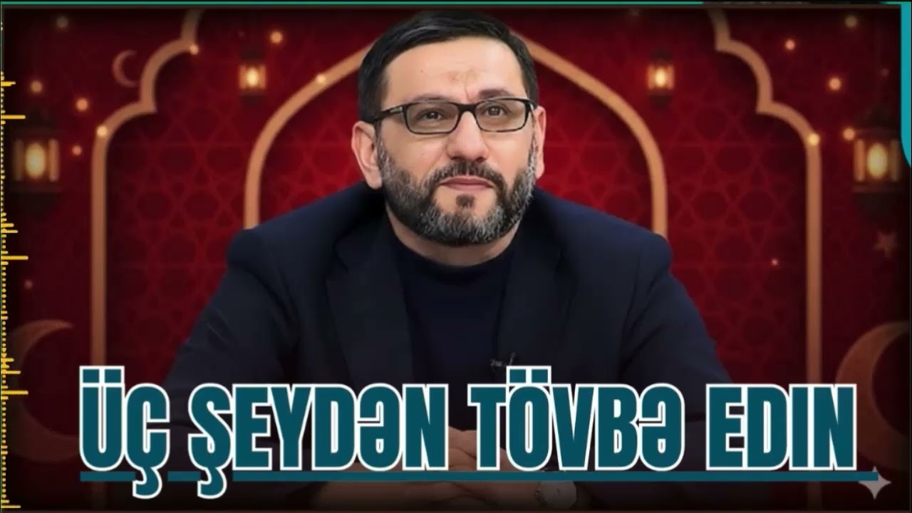 Üç şeydən tövbə edin  - Hacı Şahin  - bu üç qaydaya əməl edin