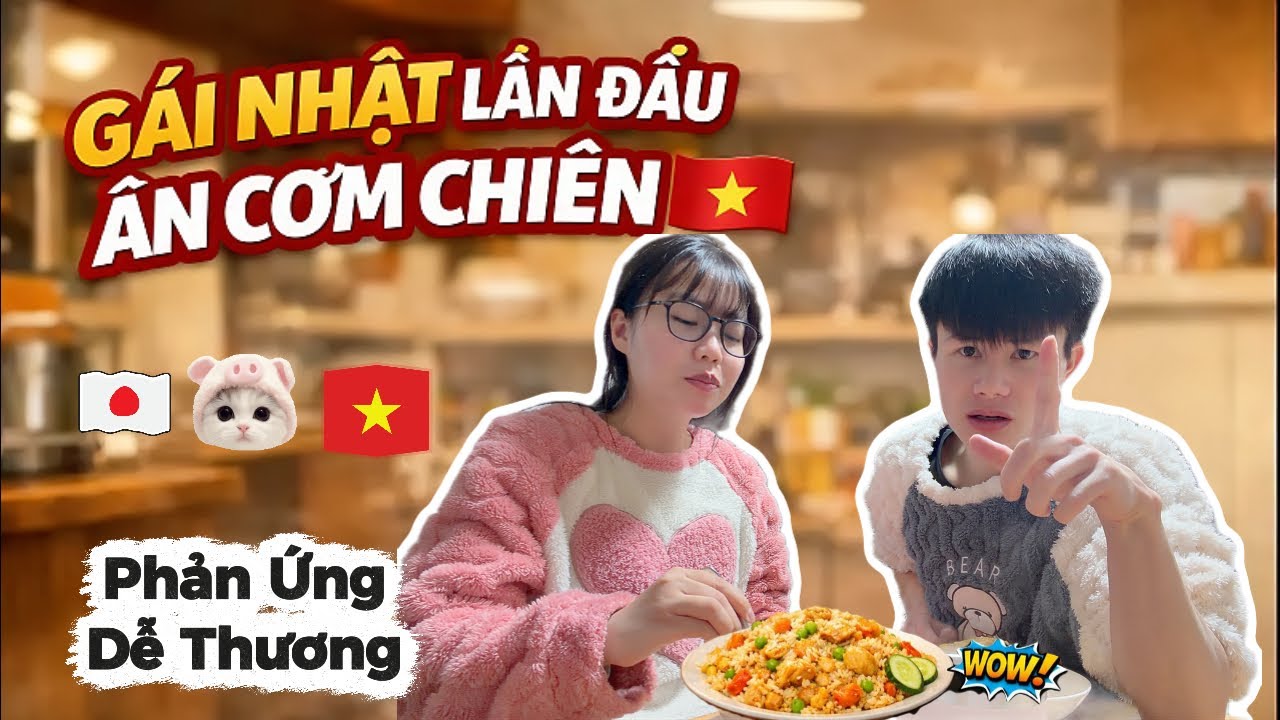 Gái Nhật Lần Đầu Ăn Cơm Chiên Gà Việt Nam – Phản Ứng Dễ Thương Không Ngờ!