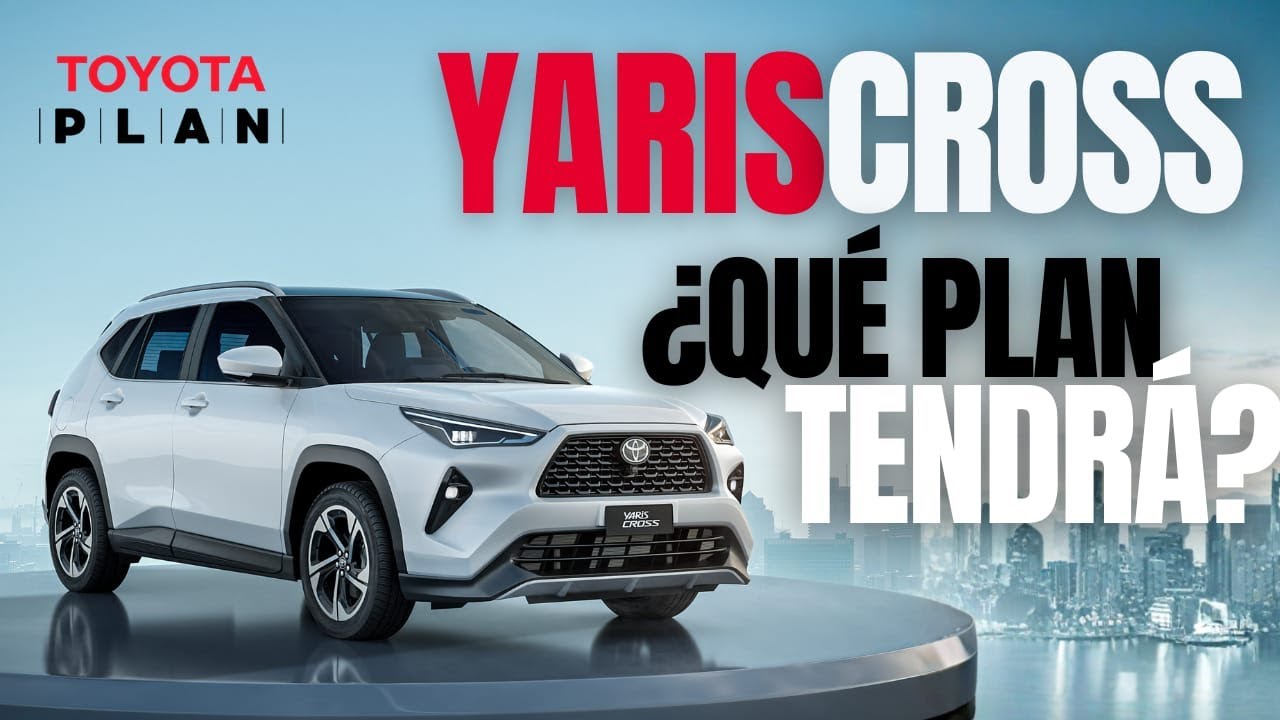 Toyota Yaris Cross: ¿QUÉ PLAN TENDRÁ?