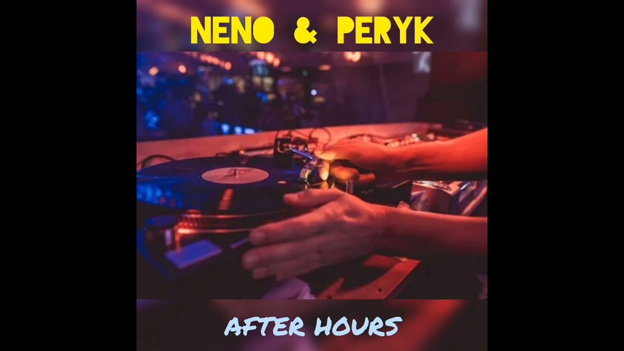 NENO & PERYK - AFTER HOURS