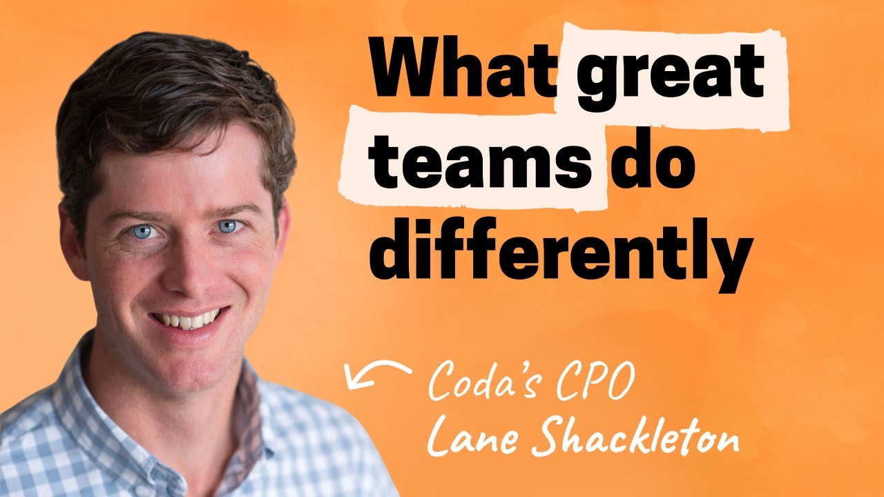 What sets great teams apart | Lane Shackleton (CPO of Coda)