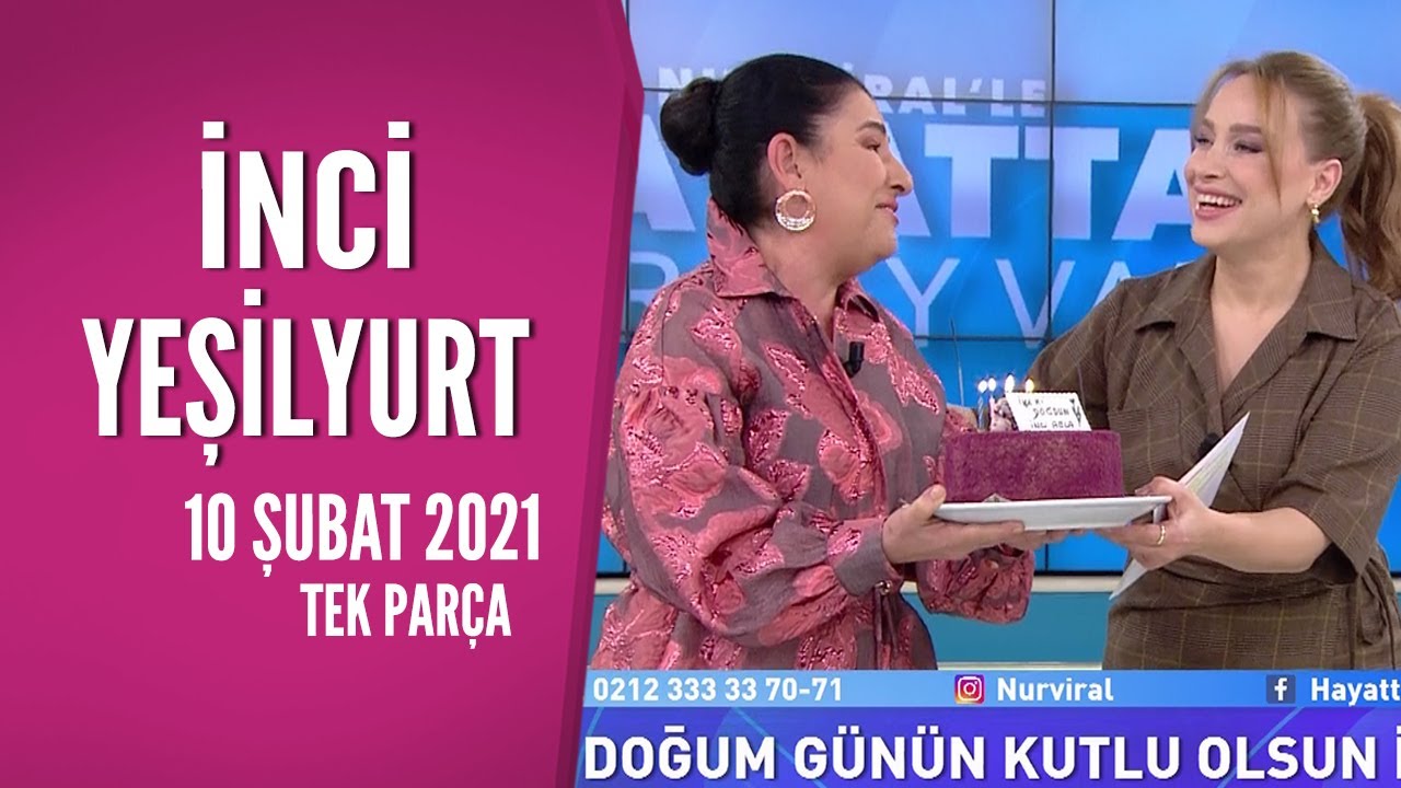 Hayatta Her Şey Var 10 Şubat 2021 / İnci Yeşilyurt