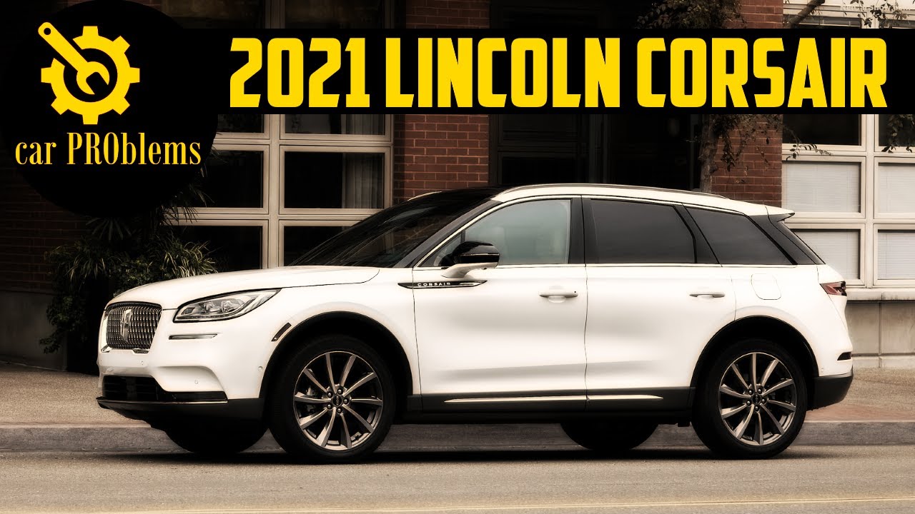 2021 Lincoln Corsair Common Problems and Recalls. Should you buy it?