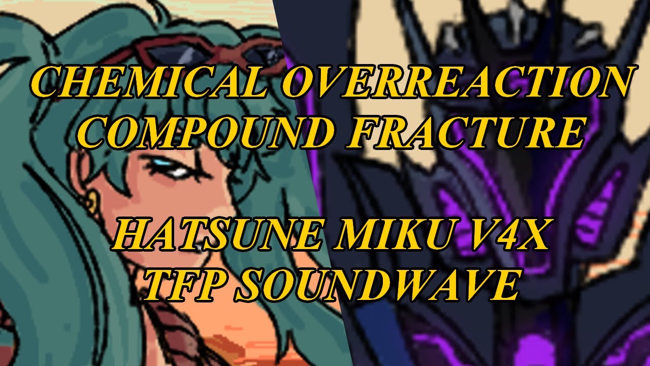 chemical overreaction/compound fracture by will wood but it's sung by hatsune miku and soundwave