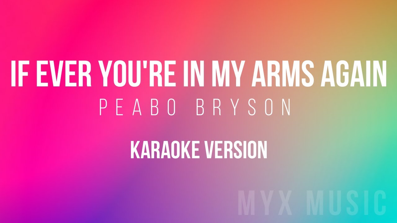 IF EVER YOU'RE IN MY ARMS AGAIN - KARAOKE VERSION - PEABO BRYSON - MYX MUSIC