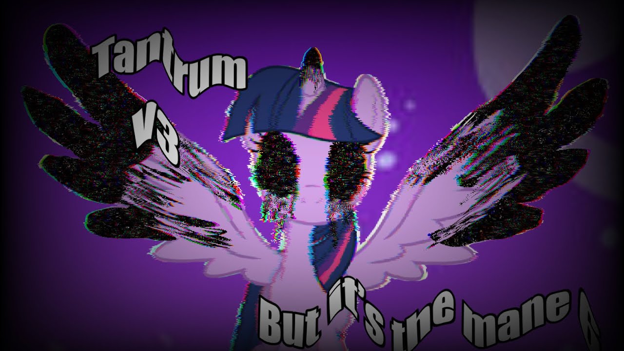 Tantrum v3 but it’s the mane 6