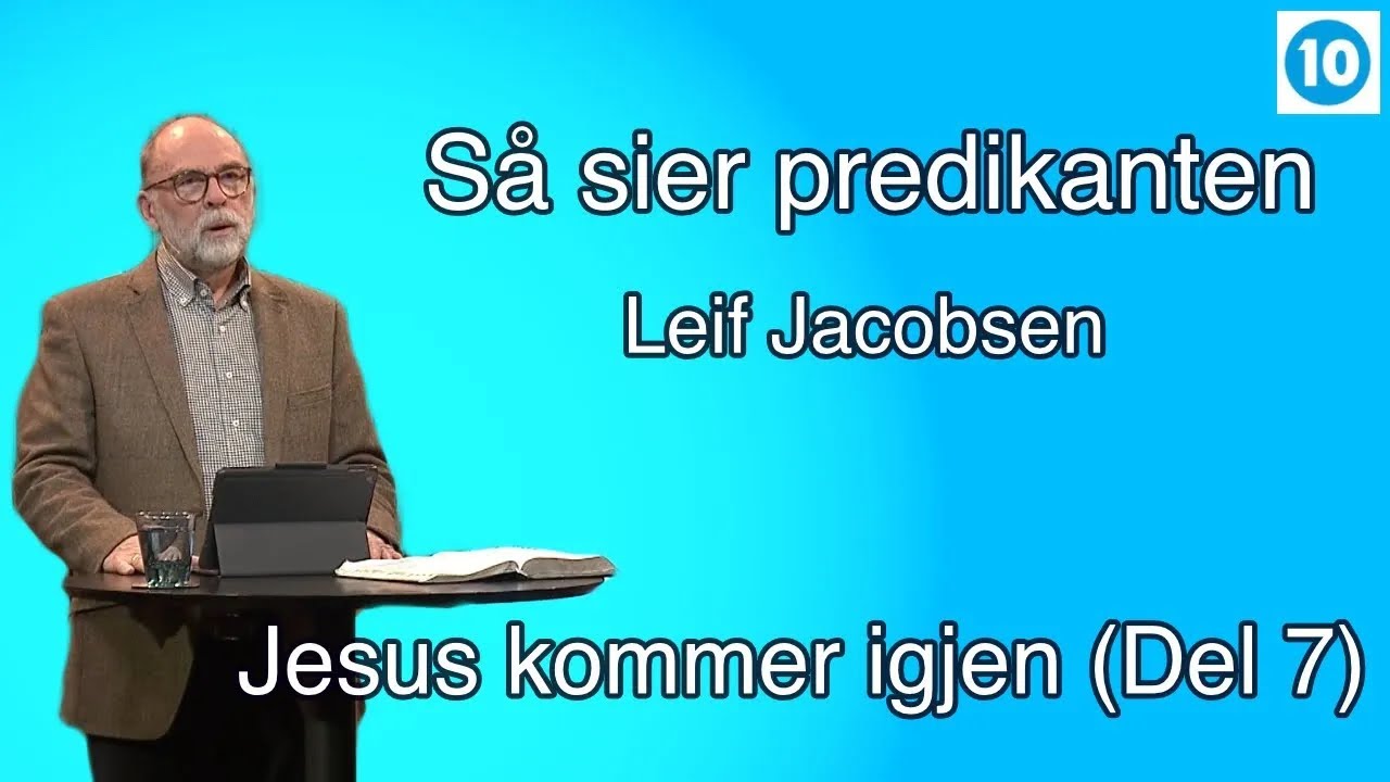 Jesus kommer igjen ( del 7 ) Leif Jacobsen | Så sier predikanten |  Kanal 10