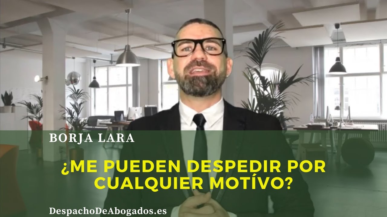 ✅🎬¿Me pueden despedir por cualquier motivo? Es libre el Despido en Espana?