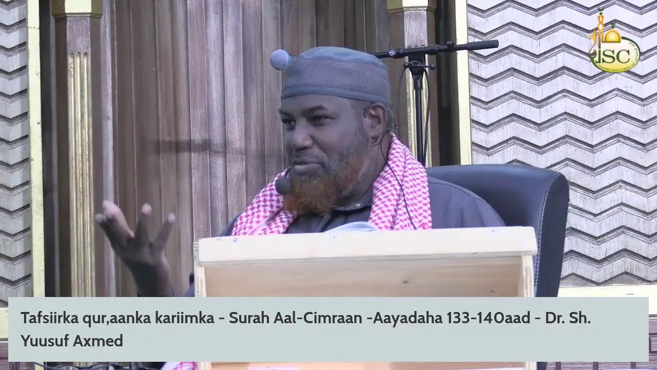 Tafsiirka qur,aanka kariimka - Surah Aal-Cimraan -Aayadaha 133-140aad - Dr. Sh. Yuusuf Axmed