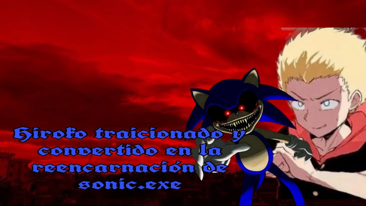 hiroki traicionado reencarnación de sonic.exe capítulo 1
