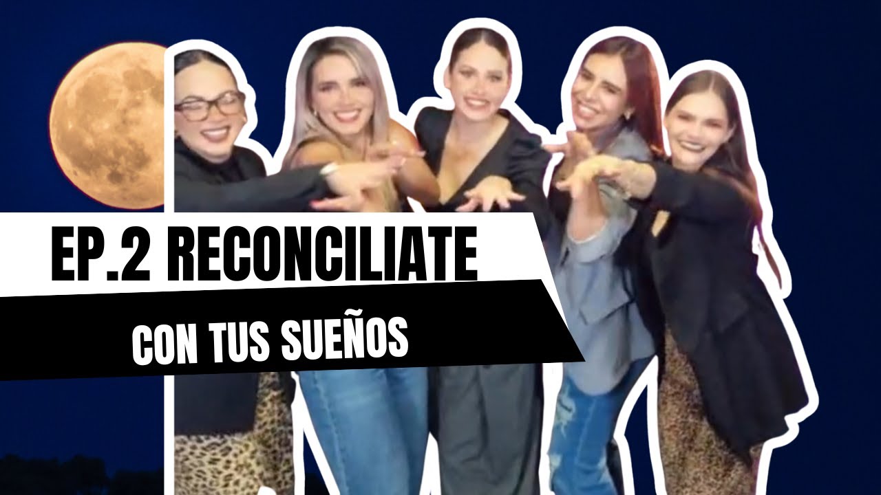 Ep. 2 Reconcíliate con tus sueños