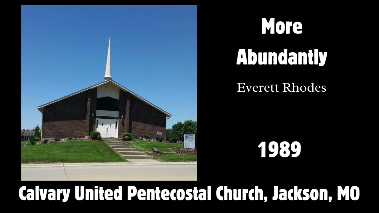 More Abundantly (hymn) : Calvary United Pentecostal Church - 1989