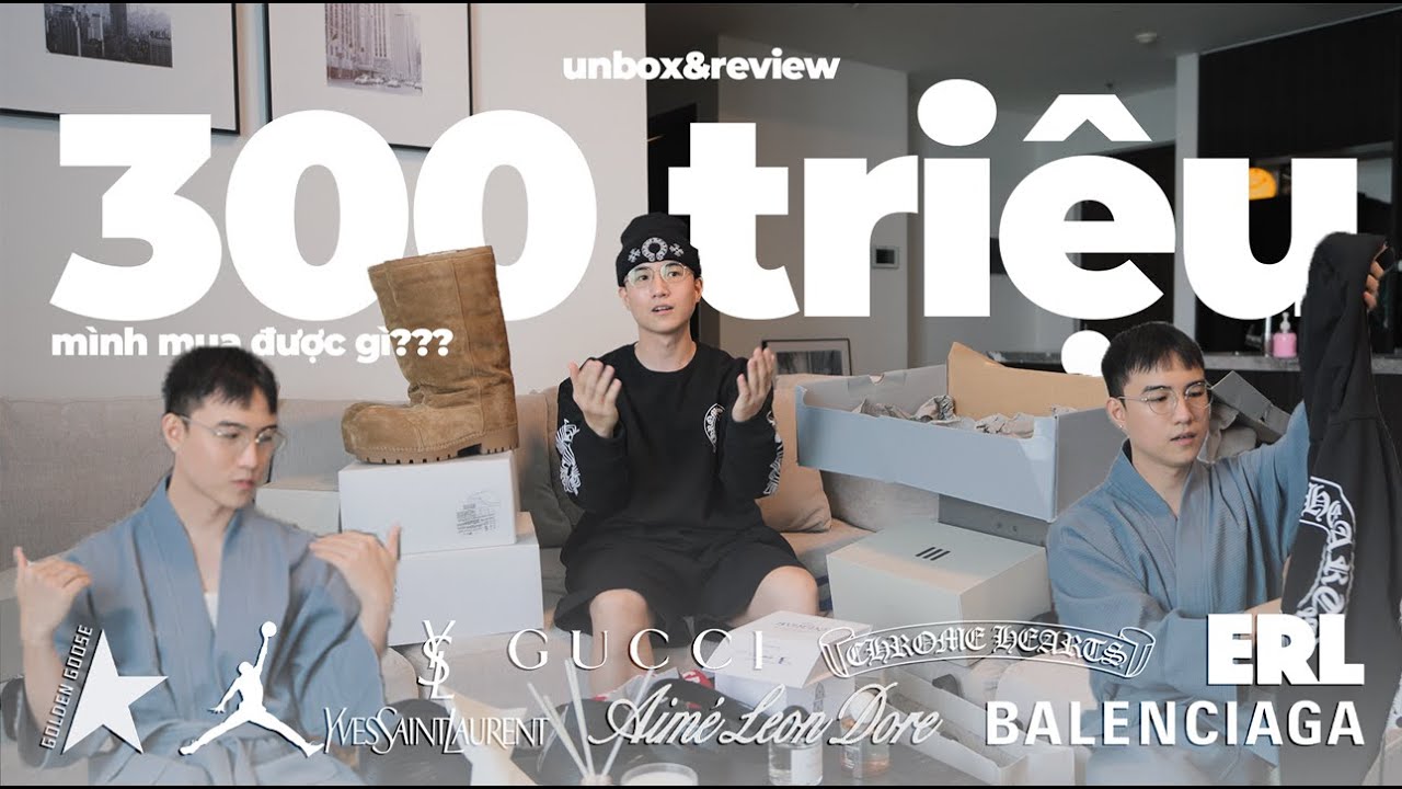 UNBOX & REVIEW|300 TRIỆU MUA SẮM MÌNH MUA NHỮNG GÌ |CHROME HEARTS,GOLDEN GOOSE,BALENCIAGA,GUCCI,ERL