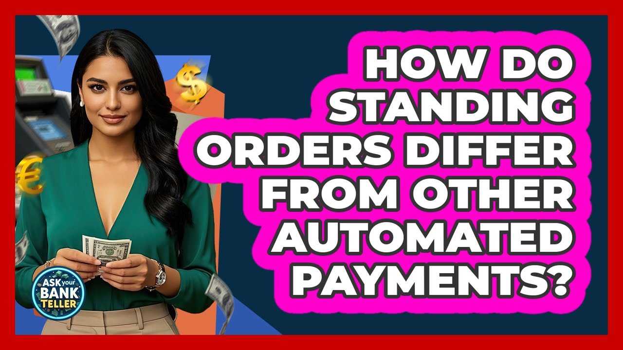How Do Standing Orders Differ From Other Automated Payments? - Ask Your Bank Teller