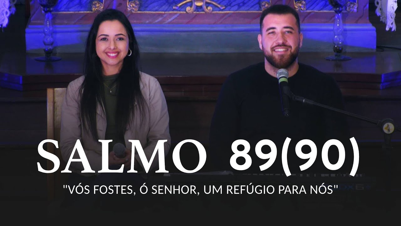 SALMO 89(90) | "Vós fostes, ó Senhor, um refúgio para Nós"