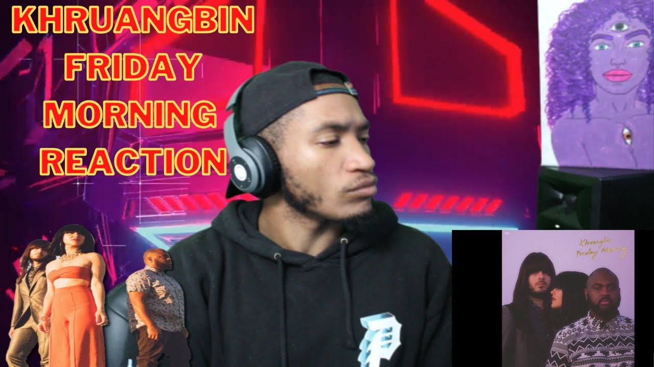Khruangbin - Friday Morning (REACTION!!!)