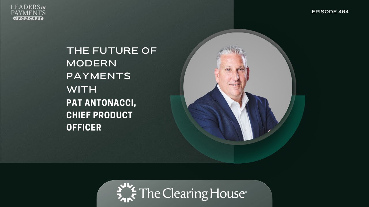 Special Series: The Future of Modern Payments with Pat Antonacci, CPO, The Clearing House | Ep. 464