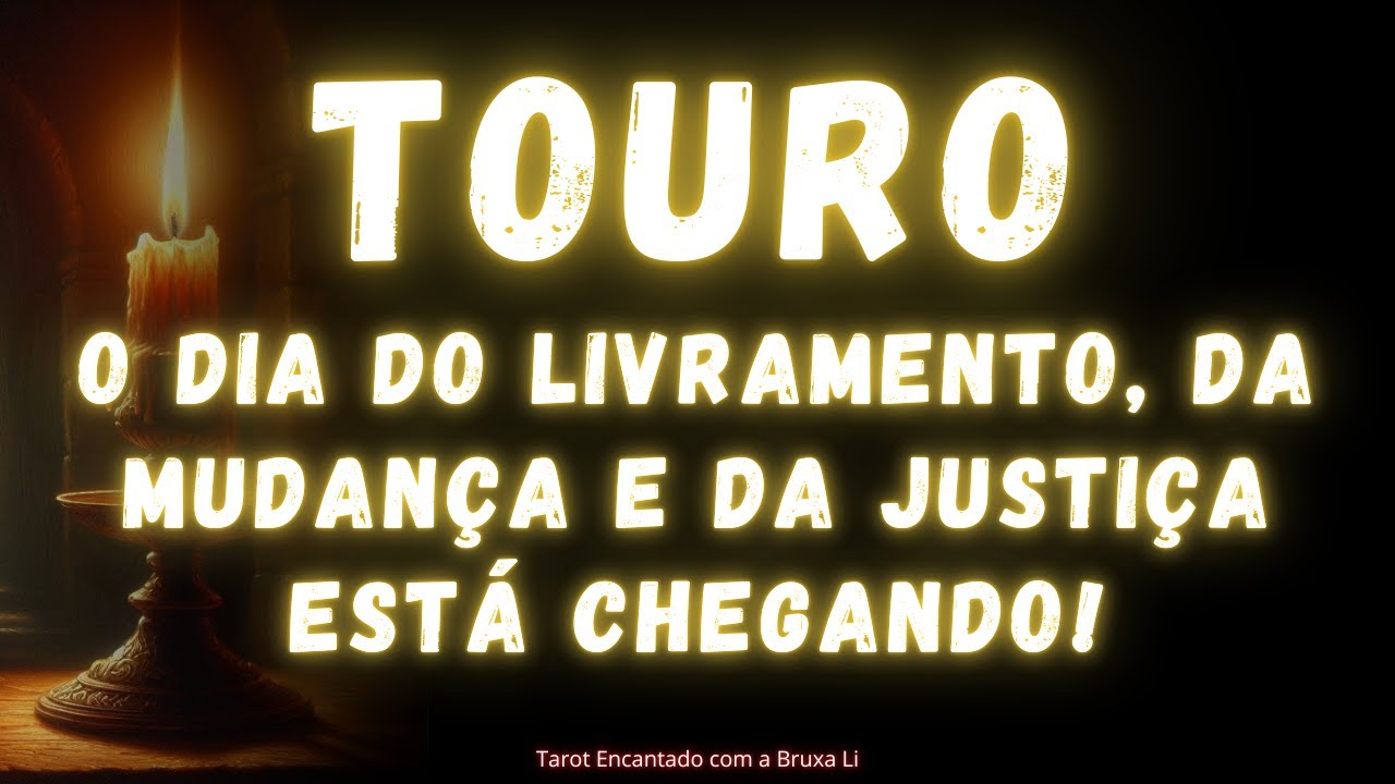 TOURO♉ O DIA DO LIVRAMENTO, DA MUDANÇA E JUSTIÇA ESTÁ CHEGANDO