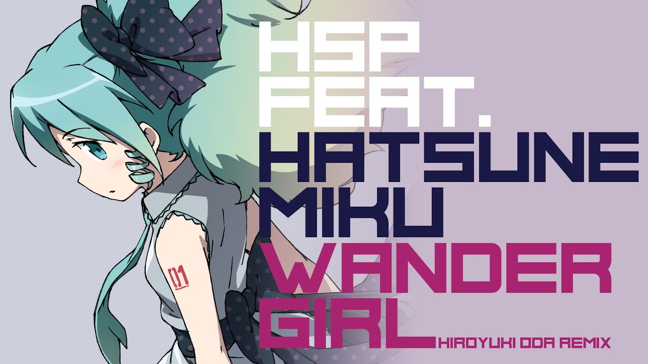 【初音ミク】Wander Girl ( Hiroyuki ODA Remix )【Remix】
